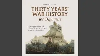 Chapter 06 - Thirty Years' War History for Beginners Circumstances, Course and Effects of the...