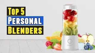 Top 5 Best Personal Blenders 2021