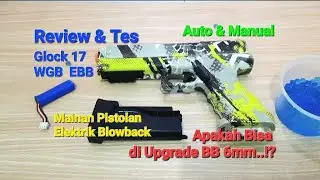 Review & Tes Glock 17 WGB EBB - Bisakah di Upgrade BB 6mm..!?