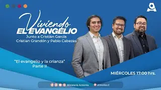 El evangelio y la crianza Parte II | Viviendo el Evangelio | Ministerio Armonía