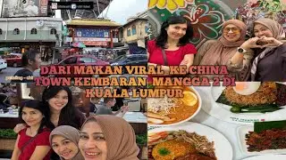 Dari Makan Viral Ke China Town Kembaran Mangga 2 Di Kuala Lumpur Malaysia