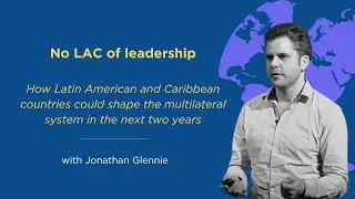 No LAC of leadership: How LAC countries could shape the multilateral system in the next two years.
