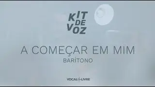 Kit de Voz - A Come&ccedil;ar em Mim - Bar&iacute;tono