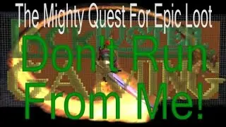 LackLuster Gaming: The Might Quest For Epic Loot: Don't Run From Me