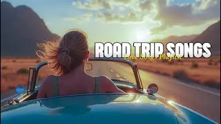 Best Road Trip Songs of All Time | Sing Along & Enjoy the Ride 🚗🎶
