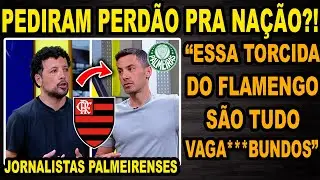 JORNALISTAS PALMEIRENSES XIGARAM E ATACARAM O FLAMENGO E A TORCIDA, MAS, PEDIRAM DESCULPAS?