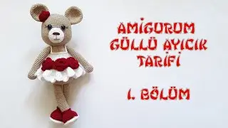 Amigurumi Güllü Ayıcık Tarifi 1. Bölüm