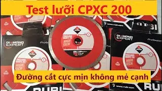 Test lưỡi cắt gạch model CPXC-200 cao cấp nhất của h&atilde;ng Rubi, ho&agrave;n to&agrave;n kh&ocirc;ng bị mẻ cạnh!