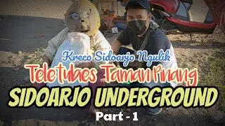 SIDOARJO UNDERGROUND | Teletubies Taman Pinang Sidoarjo | Part 1