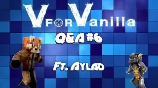 V for Vanilla | Q&A #6 Ft. Aylad | Minecraft