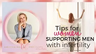 Tips for women supporting men with infertility | fertility expert
