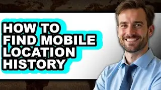 How to Find Mobile Location History (updated)