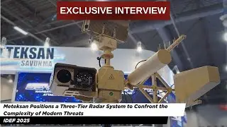 IDEF 2025: Meteksan Positions a Three-Tier Radar System to Confront the Complexity of Modern Threats