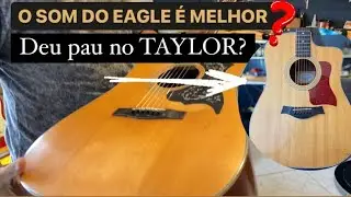 VIOL&Atilde;O EAGLE ANTIGO vs TAYLOR - Qual foi o melhor som de folk?