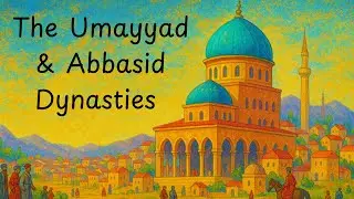 History Course Lesson 4: The Umayyad & Abbasid Dynasties