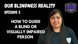 EP. 3: HOW TO GUIDE A BLIND OR VISUALLY IMPAIRED PERSON | Our Blindness Reality