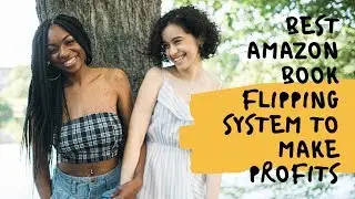 BEST AMAZON BOOK FLIPPING SYSTEM TO MAKE PROFITS