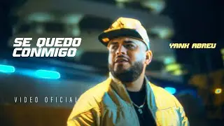 YANK ABREU - SE QUEDO CONMIGO (VIDEO OFICIAL)