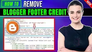 How to remove blogger footer credit 2026 | Full Guide