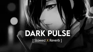 DARK PULSE - [Slowed X Reverb] || Phonk Remix 2025 
