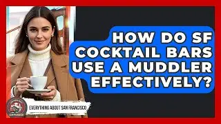How Do SF Cocktail Bars Use A Muddler Effectively? - Everything About San Francisco