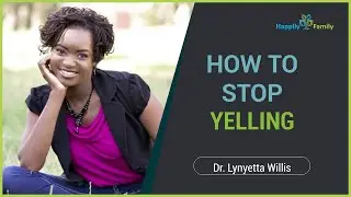 How to Stop Yelling - Dr Lynyetta Willis