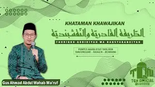 Khataman Khawajikan - Thoriqoh Qodiriyyah wa Naqsyabandiyah | Gus Ahmad Abdul Wahab Ma'ruf Salim