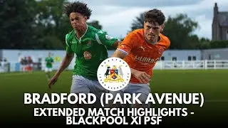 EXTENDED MATCH HIGHLIGHTS - Bradford (Park Avenue) vs Blackpool FC XI (PSF)