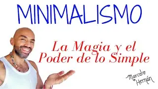 MINIMALISMO: LA MAGIA Y EL PODER DE LO SIMPLE