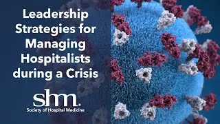 Leadership Strategies for Managing Hospitalists during a Crisis