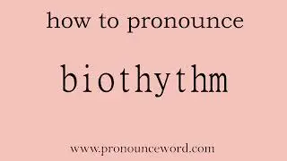 biothythm: How to pronounce biothythm in english (correct!).Start with B. Learn from me.