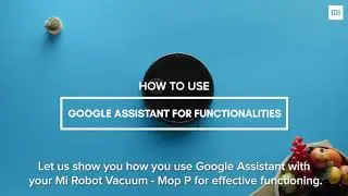 Learn how to use Google Assistant with Mi Robot Vacuum-Mop P