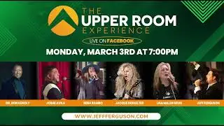 The Upper Room Experience | Pastor Jeff Ferguson | March 3rd, 2025