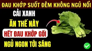 8 Loại Rau Luộc Tốt Nhất Và Cách Ăn Đúng Để Khớp Êm, Ngủ Ngon Ở Tuổi Già
