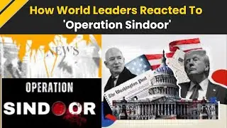 India Attacks Pakistan: How World Leaders Responded To India's Strikes on Terror Camps In Pak