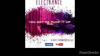 ELECTRANCE you got to pump it up mix