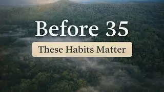 7 Habits You Must Build Before 35