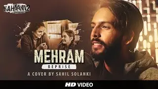 Mehram (Kahaani 2) - Cover by Sahil Solanki | Vidya Balan | Arjun Rampal