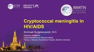 Day 2 – Cryptococcal meningitis in HIV/AIDS (Somnuek Sungkanuparph)