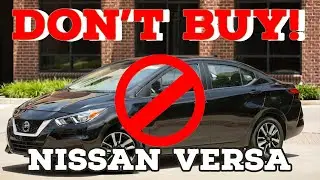 The Nissan Versa is the WORST Affordable Sedan Money Can Buy!