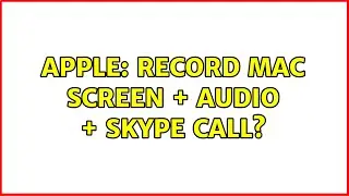 Apple: Record mac screen + audio + skype call? (2 Solutions!!)