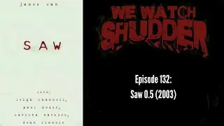 132 - Saw 0.5 (2003)