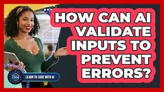How Can AI Validate Inputs To Prevent Errors?