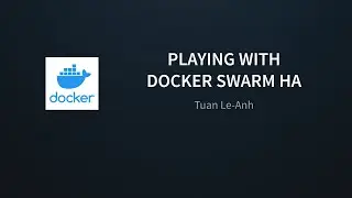 Playing with Docker Swarm HA