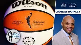 Inside the NBA&rsquo;s Charles Barkley&rsquo;s Words of Warning to WNBA Amid Labor Strife | The Rich Eisen Show
