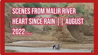 Scenes from Malir River Heart since Rain || August 2022 ....