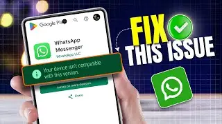 How to Fix Your Device Isn't Compatible With This Version In WhatsApp on Android