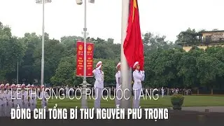 Lễ thượng cờ rủ Quốc tang Tổng B&iacute; thư Nguyễn Ph&uacute; Trọng - B&aacute;o QĐND