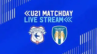 U21 MATCHDAY LIVE | CARDIFF CITY vs COLCHESTER UTD