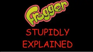 Stupidly Explained: Frogger